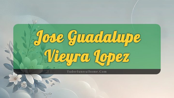 Jose Guadalupe Vieyra Lopez, Phoenix, Arizona